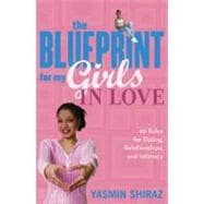 The Blueprint For My Girls In Love 99 Rules for Dating, Relationships, and Intimacy