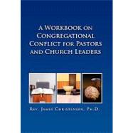 A Workbook on Congregational Conflict for Pastors and Church Leaders