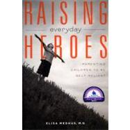 Raising Everyday Heroes Parenting Children To Be Self-Reliant,9781582700960