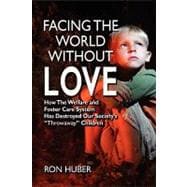 Facing the World Without Love: How the Welfare and Foster Care System Has Destroyed Our Society's 