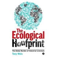 The Ecological Hoofprint The Global Burden of Industrial Livestock