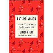 Anthro-Vision A New Way to See in Business and Life,9781982140960
