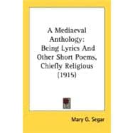 Mediaeval Anthology : Being Lyrics and Other Short Poems, Chiefly Religious (1915)