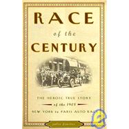 Race of the Century : The Heroic True Story of the 1908 New York-to-Paris Auto Race