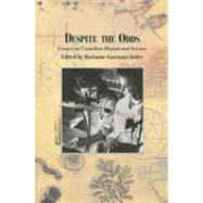 Despite the Odds Essays on Canadian Women and Science