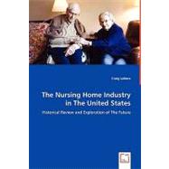 The Nursing Home Industry in the United States: Historical Review and Exploration of the Future