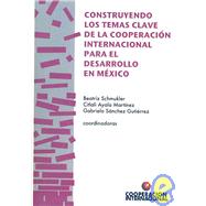Construyendo los temas clave de la cooperacion internacional para el desarrollo en Mexico/ Developing the Main International Cooperation Issues for the Development of Mexico