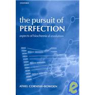 The Pursuit of Perfection Aspects of Biochemical Evolution
