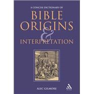 A Concise Dictionary of Bible Origins And Interpretation