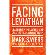Facing Leviathan Leadership, Influence, and Creating in a Cultural Storm