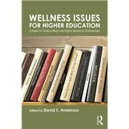 Wellness Issues For Higher Education: A Guide for Student Affairs and Higher Education Professionals