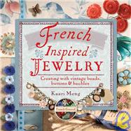 French-Inspired Jewelry Creating with Vintage Beads, Buttons & Baubles