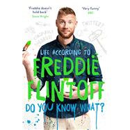 Do You Know What? Life According to Freddie Flintoff