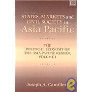 States, Markets and Civil Society in Asia Pacific : The Political Economy of the Asia-Pacific Region, Volume I