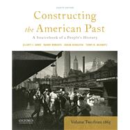 Constructing the American Past A Sourcebook of a People's History, Volume 2 from 1865