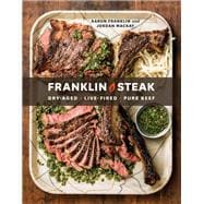 Franklin Steak Dry-Aged. Live-Fired. Pure Beef. [A Cookbook]