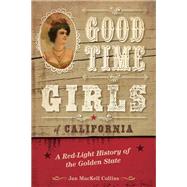 Good Time Girls of California A Red-Light History of the Golden State