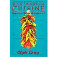 New Mexico Cuisine : Recipes from the Land of Enchantment