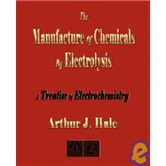 The Manufacture Of Chemicals By Electrolysis: Electrochemistry