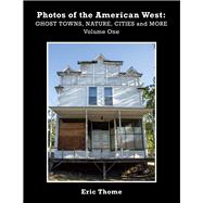 Photos of the American West (Book 1) Ghost Towns, Nature, Cities and More