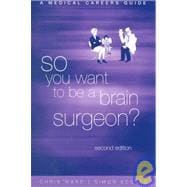 So You Want to be a Brain Surgeon?  A Medical Careers Guide