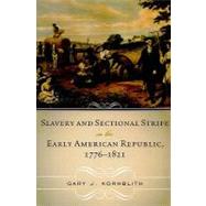 Slavery and Sectional Strife in the Early American Republic, 1776–1821