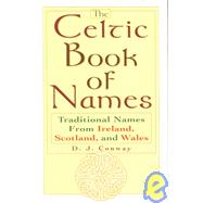 The Celtic Book Of Names Traditional Names from Ireland, Scotland, and Wales