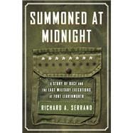 Summoned at Midnight A Story of Race and the Last Military Executions at Fort Leavenworth