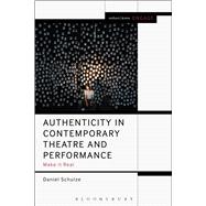 Authenticity in Contemporary Theatre and Performance Make it Real