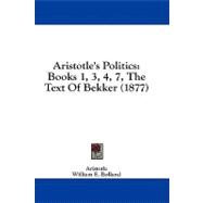 Aristotle's Politics : Books 1, 3, 4, 7, the Text of Bekker (1877)