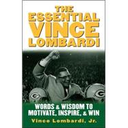 The Essential Vince Lombardi Words & Wisdom to Motivate, Inspire, and Win