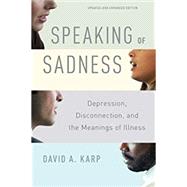Speaking of Sadness Depression, Disconnection, and the Meanings of Illness, Updated and Expanded Edition,9780190260965