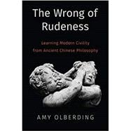 The Wrong of Rudeness Learning Modern Civility from Ancient Chinese Philosophy