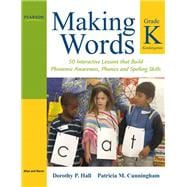 Making Words Kindergarten 50 Interactive Lessons that Build Phonemic Awareness, Phonics, and Spelling Skills