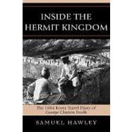 Inside the Hermit Kingdom The 1884 Korea Travel Journal of George Clayton Foulk
