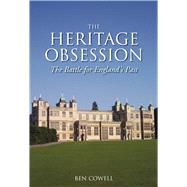 The Heritage Obsession The Battle for England's Past