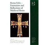 Roma Felix û Formation and Reflections of Medieval Rome