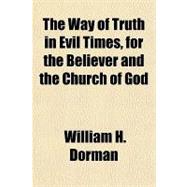 The Way of Truth in Evil Times, for the Believer and the Church of God