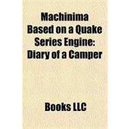 MacHinima Based on a Quake Series Engine : Diary of a Camper, 9781156290965
