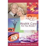 Health Care - Are You Ready?: A Handbook for Care Givers