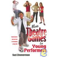 More Theatre Games for Young Performers : Improvisations and Exercises for Developing Acting Skills