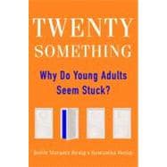 Twentysomething : Why Kids Are Taking So Long to Grow Up