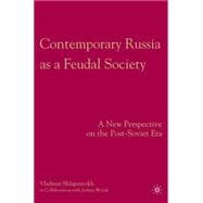 Contemporary Russia as a Feudal Society A New Perspective on the Post-Soviet Era,9780230600966
