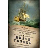 Brave Vessel : The True Tale of the Castaways Who Rescued Jamestown and Inspired Shakespeare's the Tempest