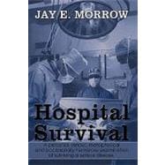 Hospital Survival: A Personal, Serious, Metaphysical and Occasionally Humorous Examination of Surviving a Serious Disease.