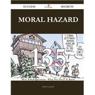 Moral Hazard 135 Success Secrets - 135 Most Asked Questions On Moral Hazard - What You Need To Know