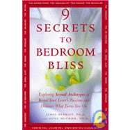 9 Secrets to Bedroom Bliss : Exploring Sexual Archetypes to Reveal Your Lover's Passions and Discover What Turns You On