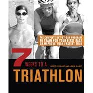 7 Weeks to a Triathlon The Complete Day-by-Day Program to Train for Your First Race or Improve Your Fastest Time,9781612430966