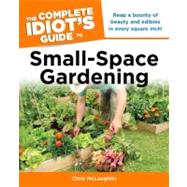 The Complete Idiot's Guide to Small-space Gardening
