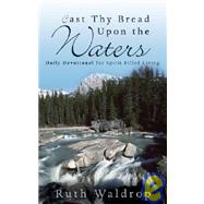 Cast Thy Bread upon the Waters : Daily Devotional for Spirit-Filled Living